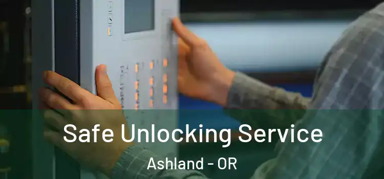 Safe Unlocking Service Ashland - OR